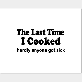 The last time I cooked hardly anyone got sick Posters and Art